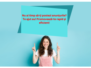 Nu ai timp să-ți postezi anunțurile? Te ajut eu! Promovează-te rapid și eficient!